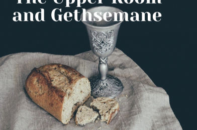 3. The Upper Room and Gethsemane